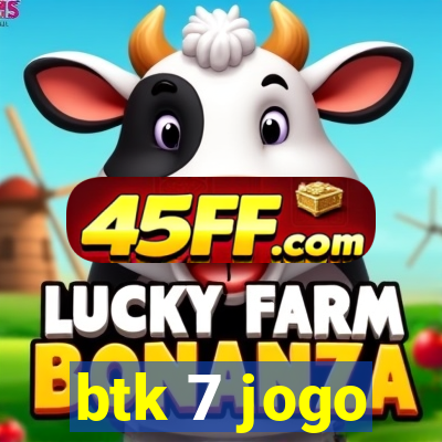 btk 7 jogo